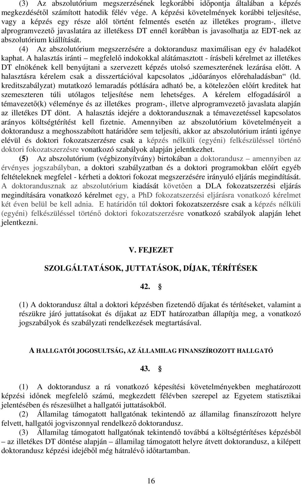 javasolhatja az EDT-nek az abszolutórium kiállítását. (4) Az abszolutórium megszerzésére a doktorandusz maximálisan egy év haladékot kaphat.