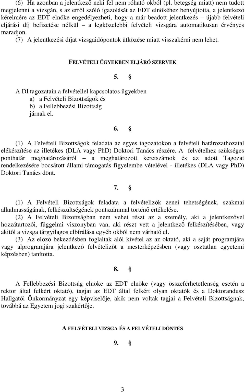 felvételi eljárási díj befizetése nélkül a legközelebbi felvételi vizsgára automatikusan érvényes maradjon. (7) A jelentkezési díjat vizsgaidıpontok ütközése miatt visszakérni nem lehet.