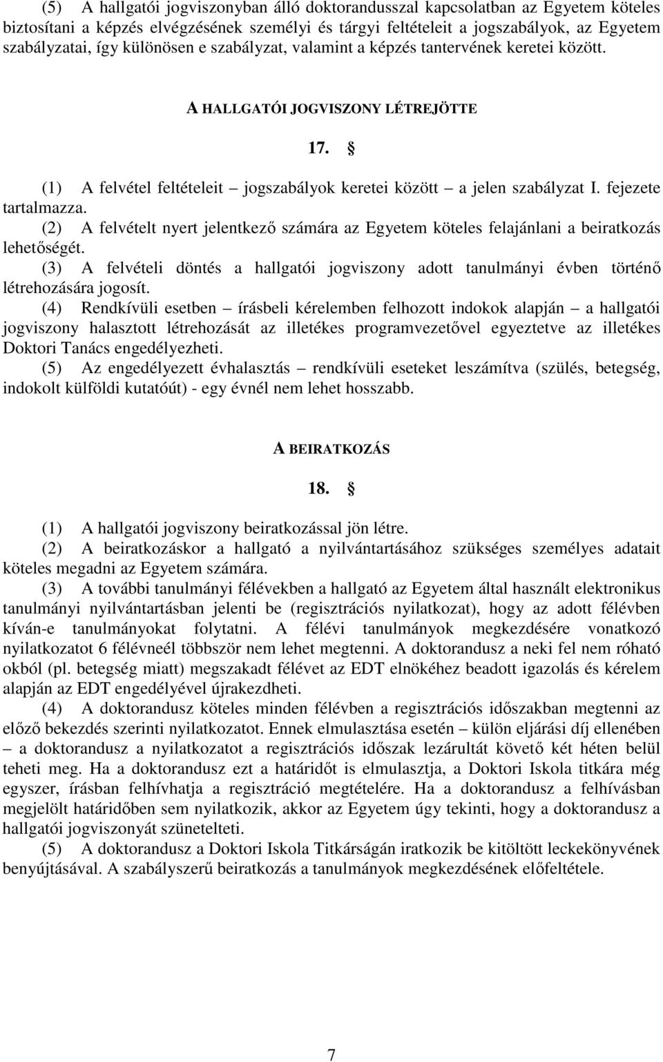 fejezete tartalmazza. (2) A felvételt nyert jelentkezı számára az Egyetem köteles felajánlani a beiratkozás lehetıségét.