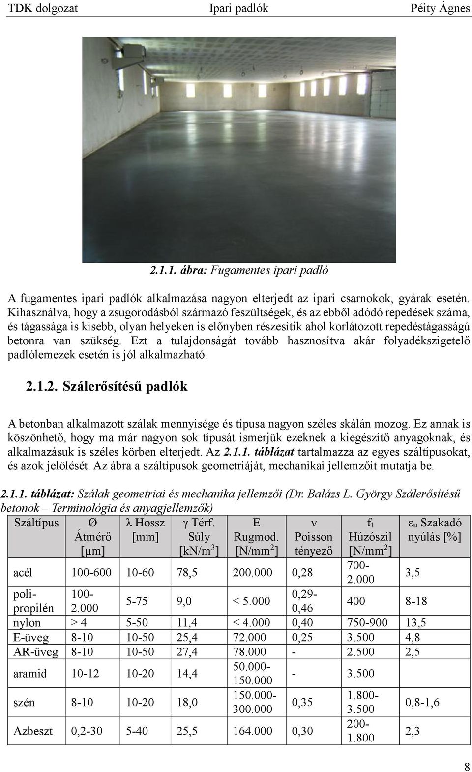 szükség. Ezt a tulajdonságát tovább hasznosítva akár folyadékszigetelő padlólemezek esetén is jól alkalmazható. 2.