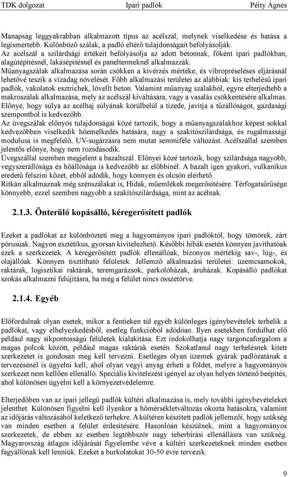 Műanyagszálak alkalmazása során csökken a kivérzés mértéke, és vibropréseléses eljárásnál lehetővé teszik a vízadag növelését.