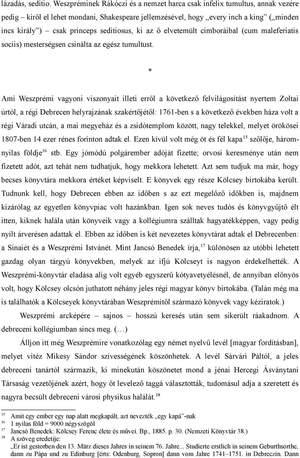 seditiosus, ki az ő elvetemült cimboráibal (cum maleferiatis sociis) mesterségsen csinálta az egész tumultust.