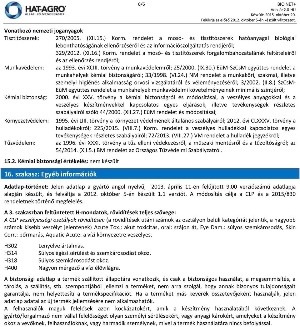 rendelet a mosó- és tisztítószerek forgalombahozatalának feltételeiről és az ellenőrzés rendjéről; Munkavédelem: az 1993. évi XCIII. törvény a munkavédelemről; 25/2000. (IX.30.
