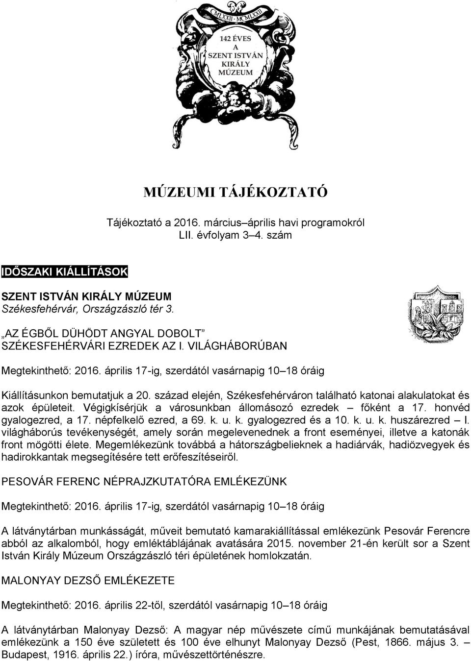 század elején, Székesfehérváron található katonai alakulatokat és azok épületeit. Végigkísérjük a városunkban állomásozó ezredek főként a 17. honvéd gyalogezred, a 17. népfelkelő ezred, a 69. k. u. k. gyalogezred és a 10.