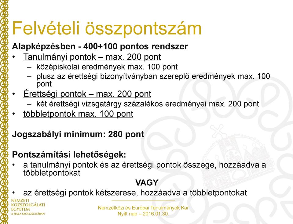 200 pont két érettségi vizsgatárgy százalékos eredményei max. 200 pont többletpontok max.