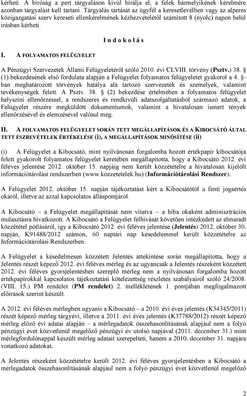 A FOLYAMATOS FELÜGYELET I n d o k o l á s A Pénzügyi Szervezetek Állami Felügyeletéről szóló 2010. évi CLVIII. törvény (Psztv.) 38.