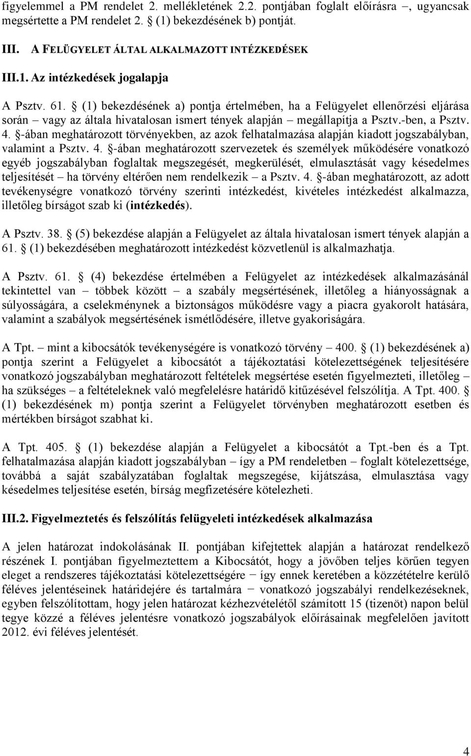 -ában meghatározott törvényekben, az azok felhatalmazása alapján kiadott jogszabályban, valamint a Psztv. 4.