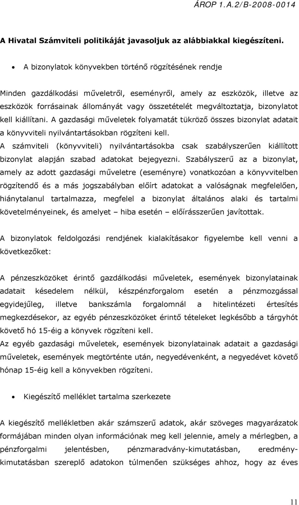 bizonylatot kell kiállítani. A gazdasági műveletek folyamatát tükröző összes bizonylat adatait a könyvviteli nyilvántartásokban rögzíteni kell.