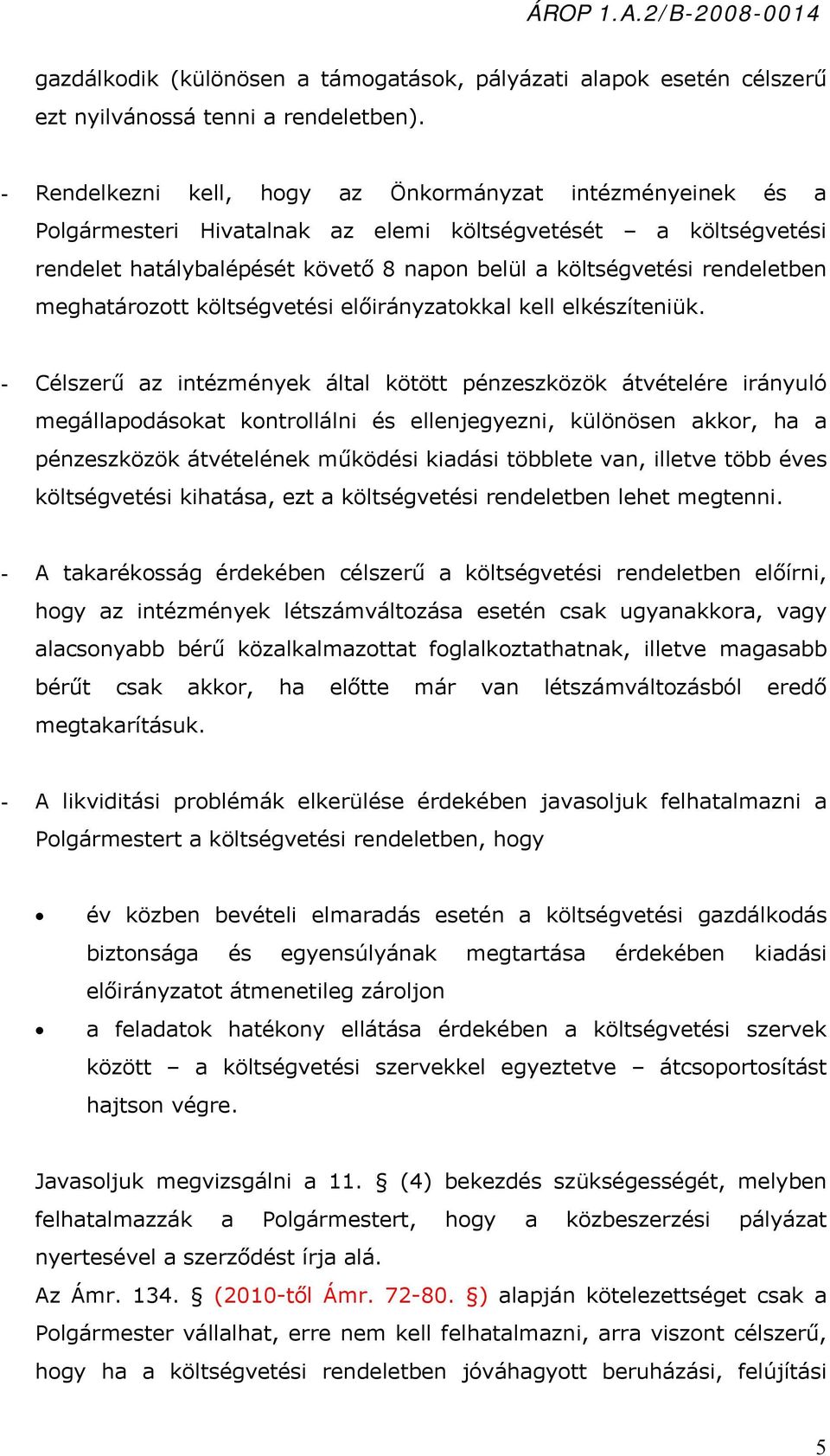 meghatározott költségvetési előirányzatokkal kell elkészíteniük.