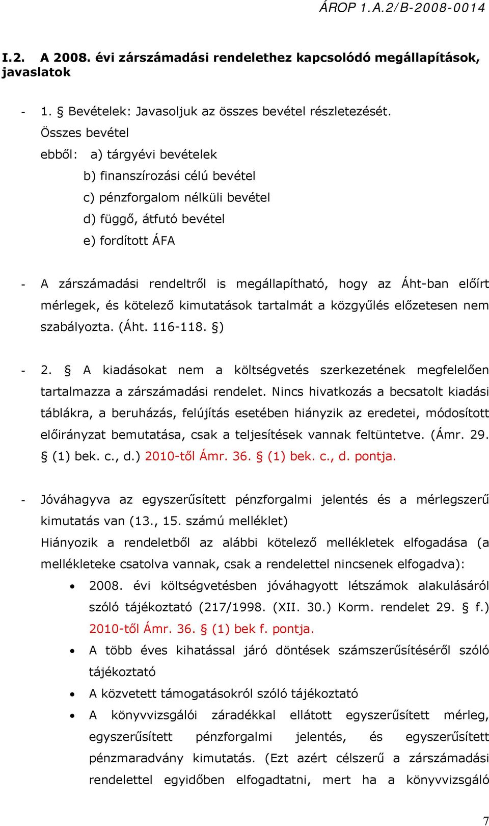 hogy az Áht-ban előírt mérlegek, és kötelező kimutatások tartalmát a közgyűlés előzetesen nem szabályozta. (Áht. 116-118. ) - 2.