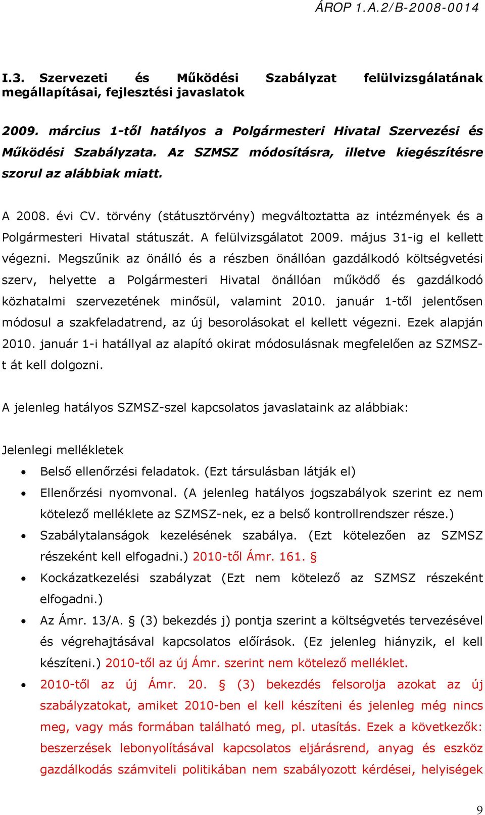 A felülvizsgálatot 2009. május 31-ig el kellett végezni.