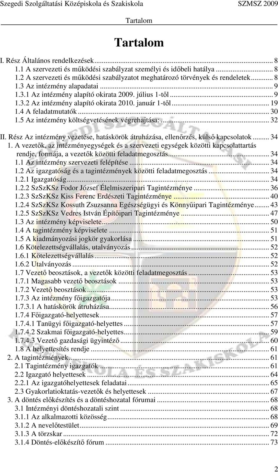 5 Az intézmény költségvetésének végrehajtása:... 32 II. Rész Az intézmény vezetése, hatáskörök átruházása, ellenőrzés, külső kapcsolatok... 34 1.