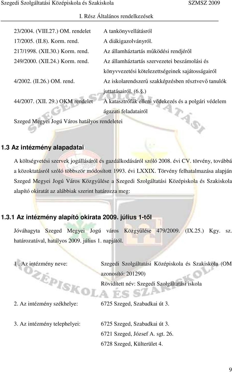 (6..) 44/2007. (XII. 29.) OKM rendelet A katasztrófák elleni védekezés és a polgári védelem ágazati feladatairól Szeged Megyei Jogú Város hatályos rendeletei 1.