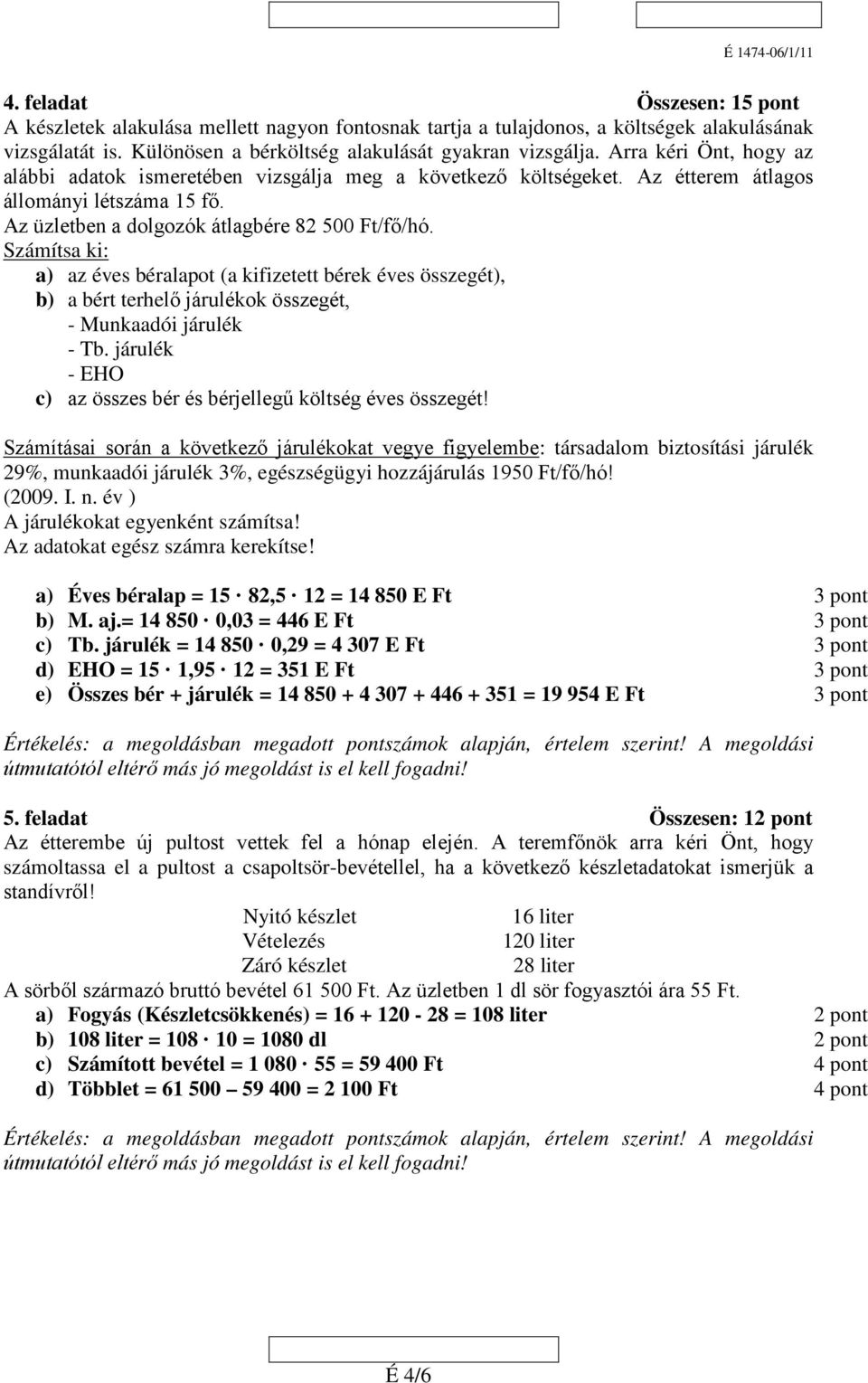 Számítsa ki: a) az éves béralapot (a kifizetett bérek éves összegét), b) a bért terhelő járulékok összegét, - Munkaadói járulék - Tb.