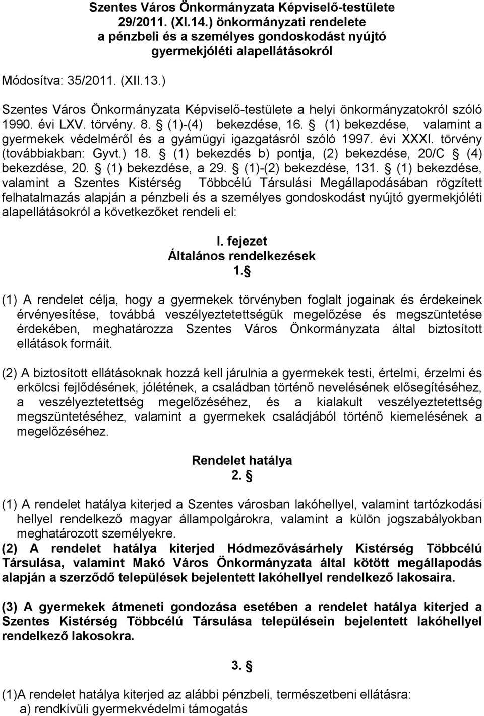 törvény. 8. (1)-(4) bekezdése, 16. (1) bekezdése, valamint a gyermekek védelmérıl és a gyámügyi igazgatásról szóló 1997. évi XXXI. törvény (továbbiakban: Gyvt.) 18.