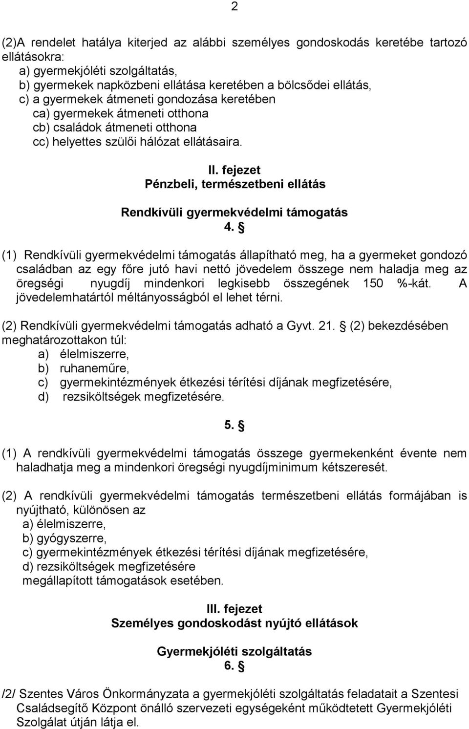 fejezet Pénzbeli, természetbeni ellátás Rendkívüli gyermekvédelmi támogatás 4.