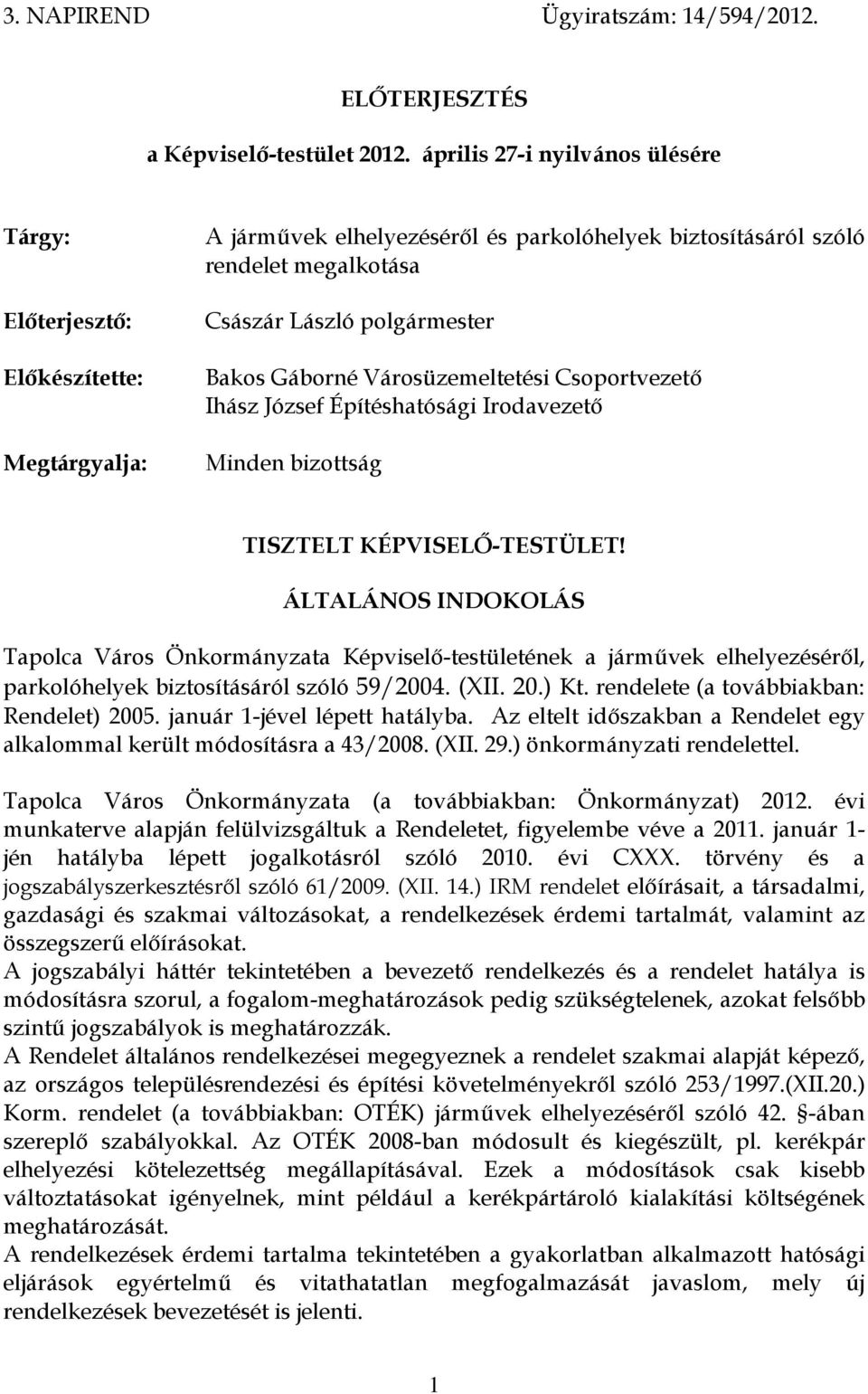 Gáborné Városüzemeltetési Csoportvezető Ihász József Építéshatósági Irodavezető Minden bizottság TISZTELT KÉPVISELŐ-TESTÜLET!