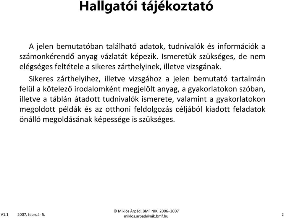 Sikeres zárthelyihez, illetve vizsgához a jelen bemutató tartalmán felül a kötelezőirodalomként megjelölt anyag, a gyakorlatokon