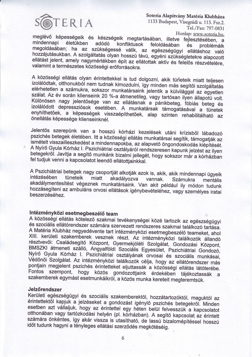 vló hozzjutsukbn' A szo g tts yn nossiü tw, egyniszüksg etekre lpozott elltstjelent,mely ngymrtkbn pítz e toit[-ktív s fe lősrszvtetre, vlmint termszetes kzssgi erőforrsokr.