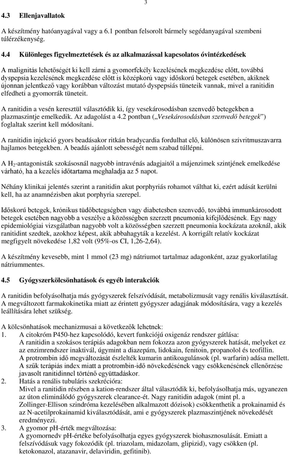 újonnan jelentkező vagy korábban változást mutató dyspepsiás tüneteik vannak, mivel a ranitidin elfedheti a gyomorrák tüneteit.