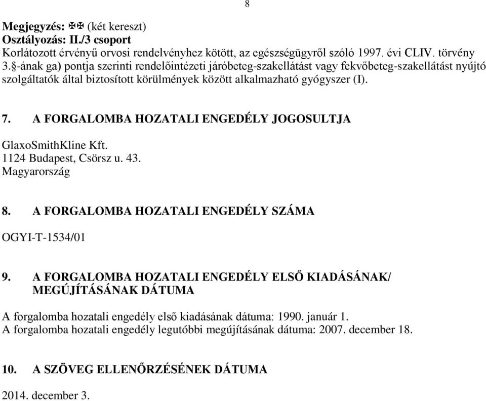 A FORGALOMBA HOZATALI ENGEDÉLY JOGOSULTJA GlaxoSmithKline Kft. 1124 Budapest, Csörsz u. 43. Magyarország 8. A FORGALOMBA HOZATALI ENGEDÉLY SZÁMA OGYI-T-1534/01 9.