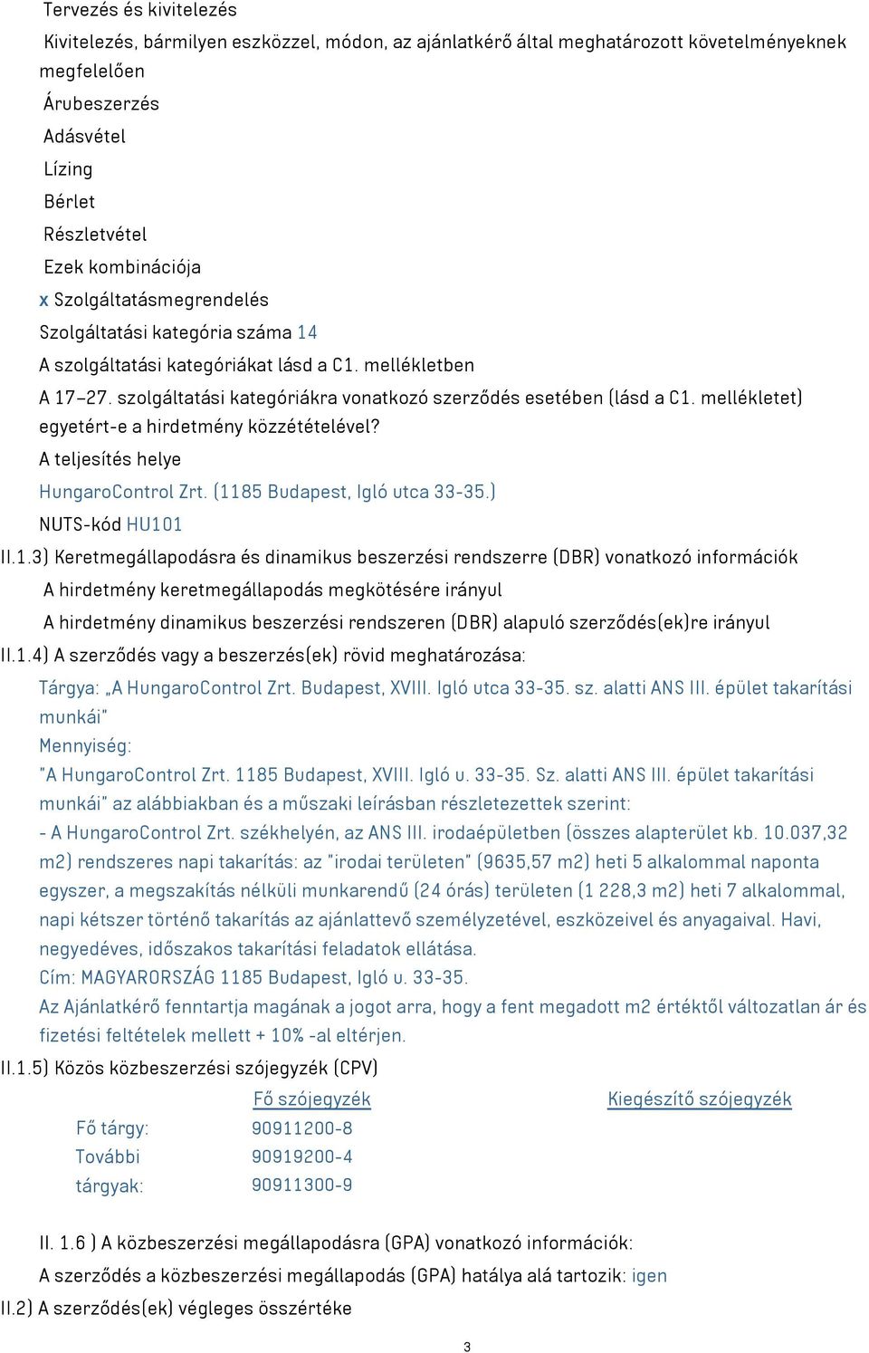 mellékletet) egyetért-e a hirdetmény közzétételével? A teljesítés helye HungaroControl Zrt. (11