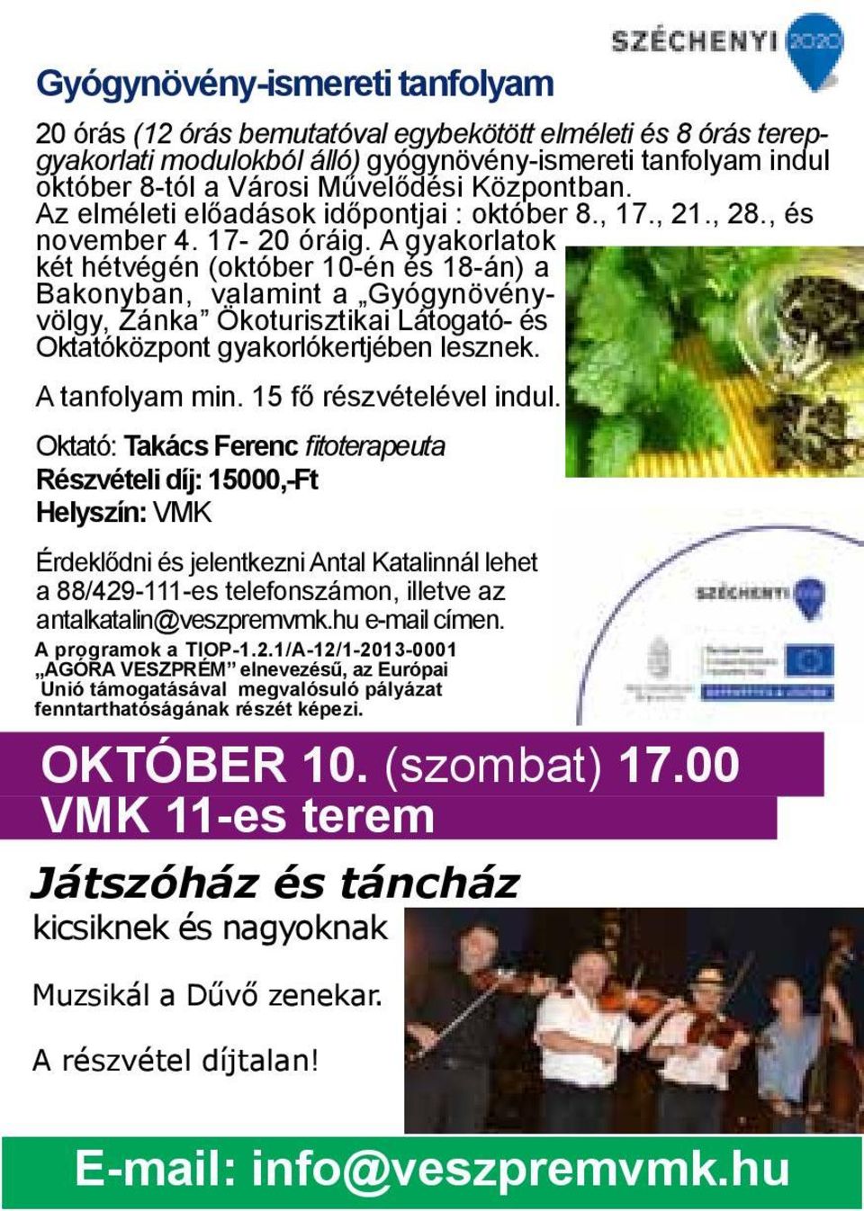 A gyakorlatok két hétvégén (október 10-én és 18-án) a Bakonyban, valamint a Gyógynövényvölgy, Zánka Ökoturisztikai Látogató- és Oktatóközpont gyakorlókertjében lesznek. A tanfolyam min.