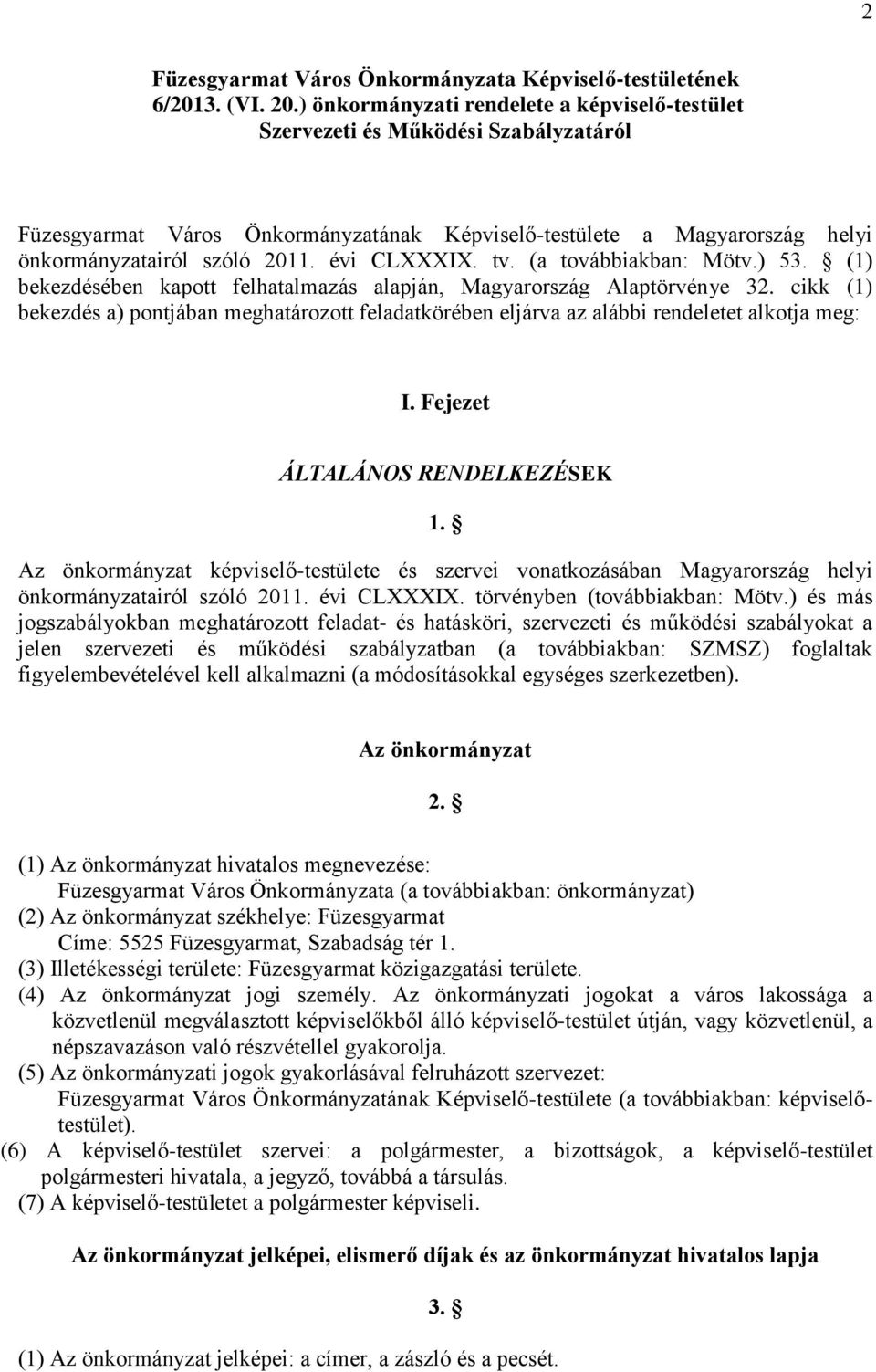 évi CLXXXIX. tv. (a továbbiakban: Mötv.) 53. (1) bekezdésében kapott felhatalmazás alapján, Magyarország Alaptörvénye 32.