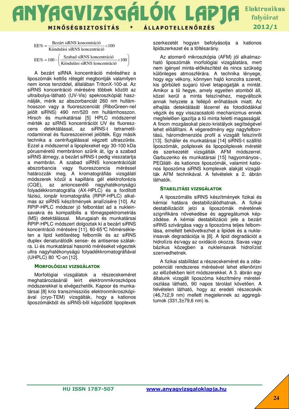 Az sirns koncentráció mérésére többek között az ultraibolya-látható (UV-Vis) spekroszkópiát használják, mérik az abszorbanciát 260 nm hullámhosszon vagy a fluoreszcenciát (RiboGreen-nel jelölt sirns)