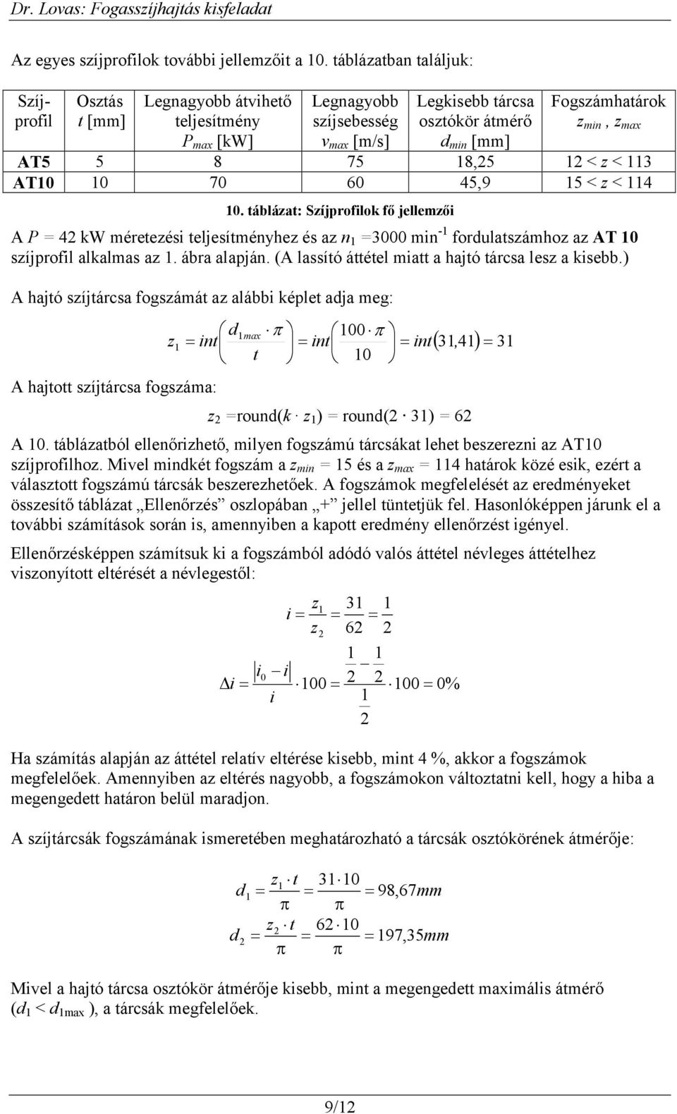 AT5 5 8 75 8,5 < z < 3 AT 7 6 45,9 5 < z < 4. táblázat: Szíjprofilok fő jellemzői A P = 4 kw méretezési teljesítményhez és az n =3 min - fordulatszámhoz az AT szíjprofil alkalmas az. ábra alapján.