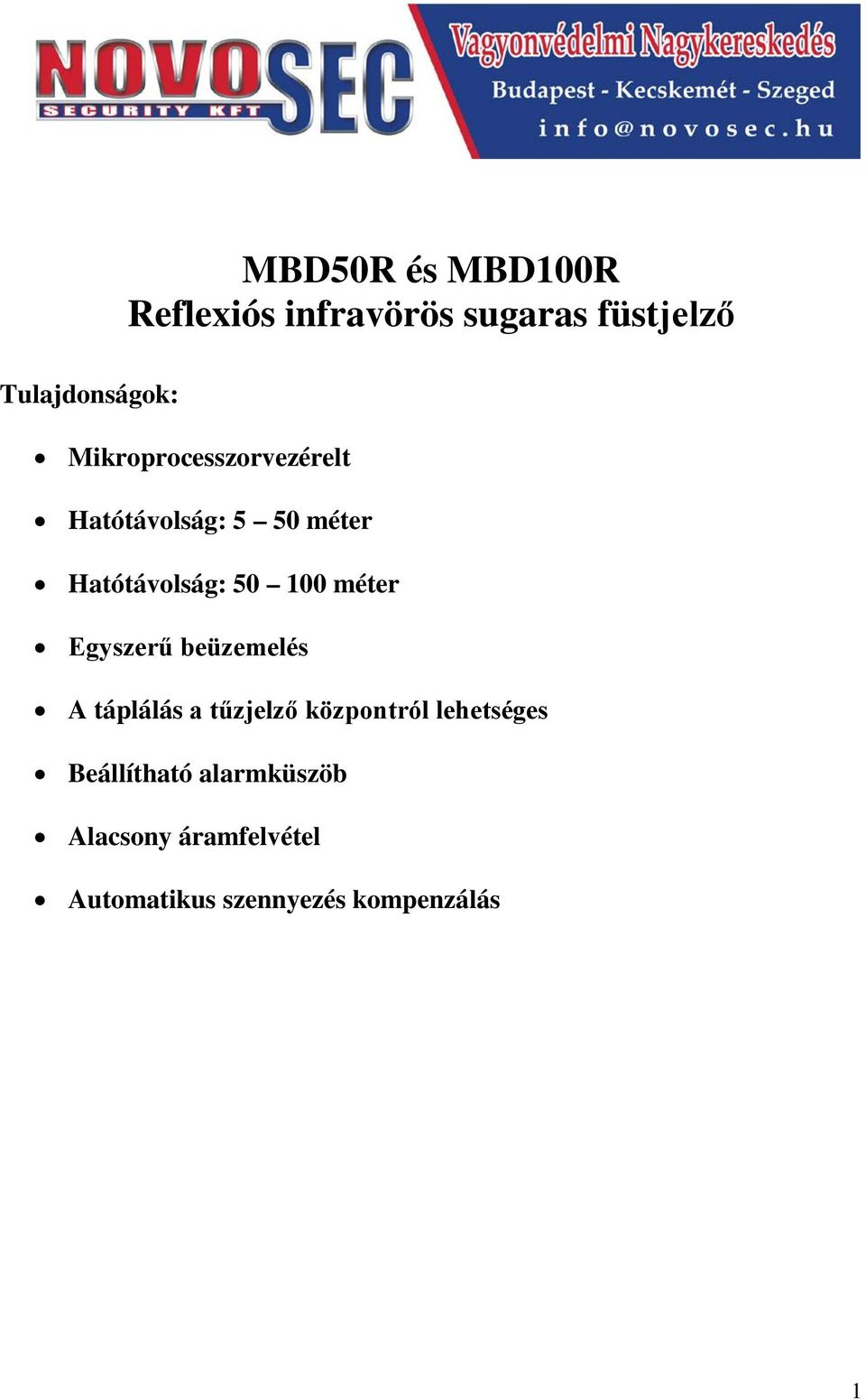 méter Egyszerű beüzemelés A táplálás a tűzjelző központról lehetséges