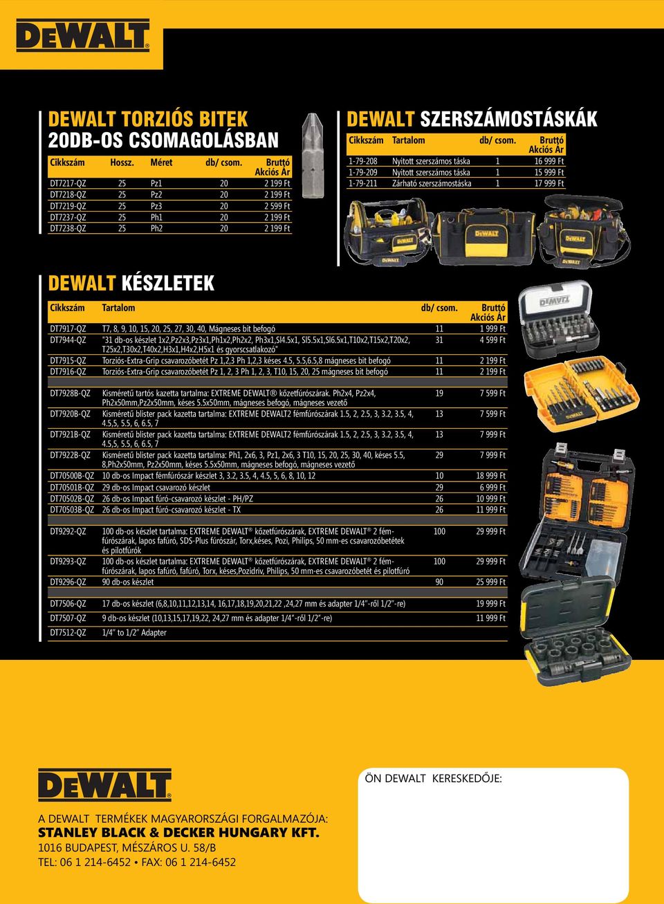 csom. Bruttó 1-79-208 Nyitott szerszámos táska 1 16 999 Ft 1-79-209 Nyitott szerszámos táska 1 15 999 Ft 1-79-211 Zárható szerszámostáska 1 17 999 Ft DEWALT KÉSZLETEK Cikkszám Tartalom db/ csom.