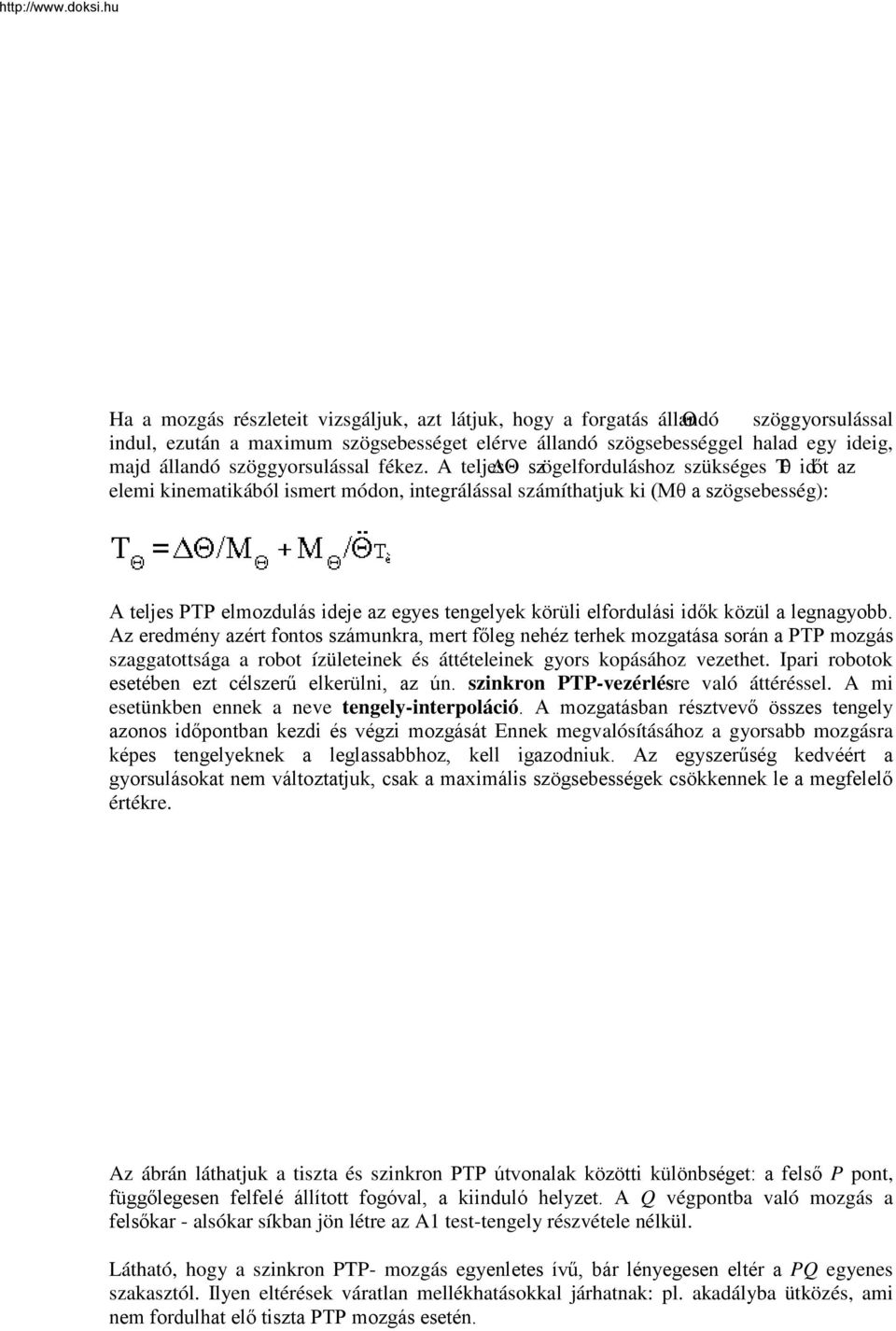 A teljes ΔΘ szögelforduláshoz szükséges Tθ időt az elemi kinematikából ismert módon, integrálással számíthatjuk ki (Mθ a szögsebesség): A teljes PTP elmozdulás ideje az egyes tengelyek körüli