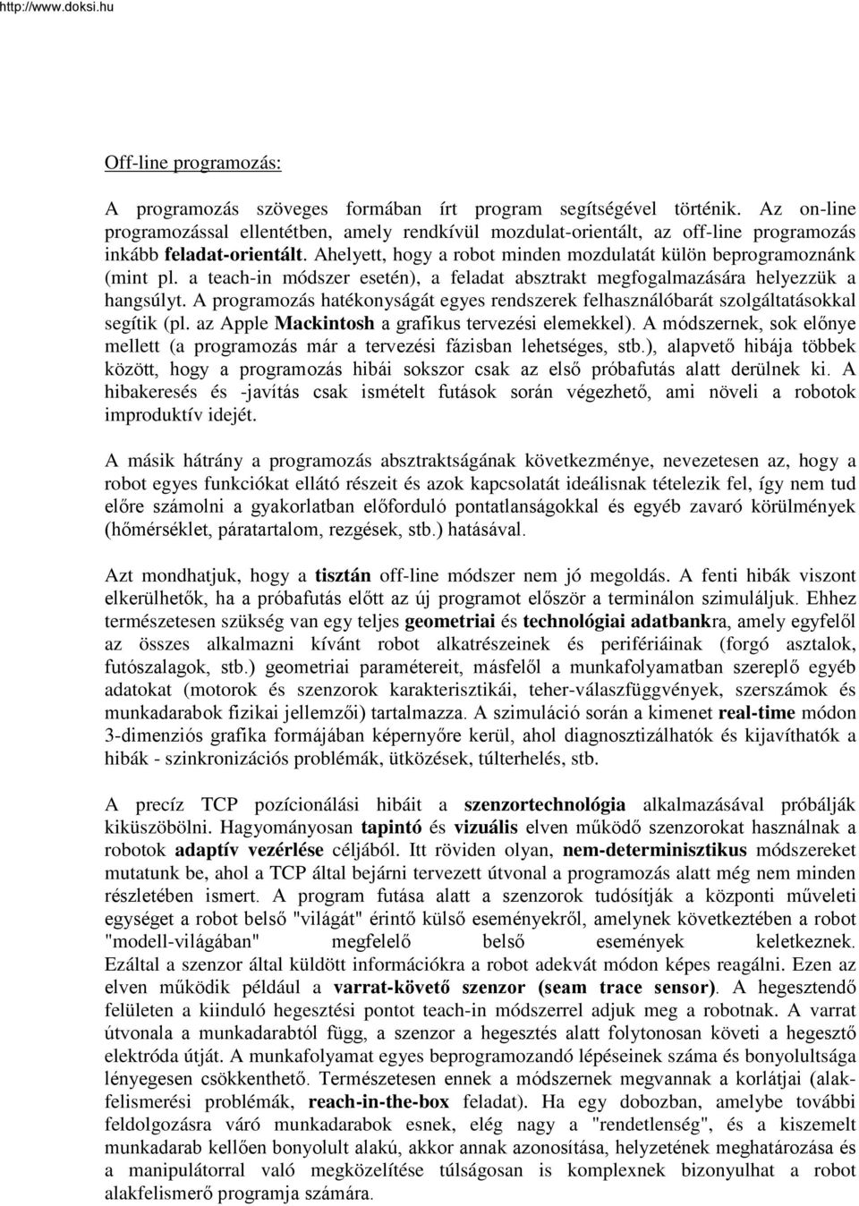 a teach-in módszer esetén), a feladat absztrakt megfogalmazására helyezzük a hangsúlyt. A programozás hatékonyságát egyes rendszerek felhasználóbarát szolgáltatásokkal segítik (pl.