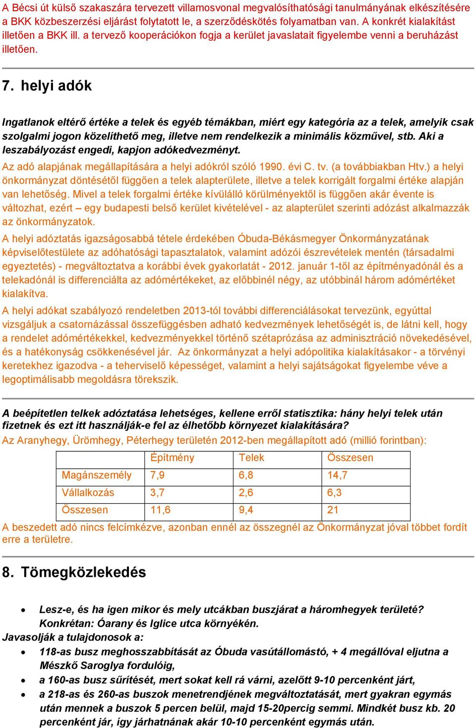 helyi adók Ingatlanok eltérő értéke a telek és egyéb témákban, miért egy kategória az a telek, amelyik csak szolgalmi jogon közelíthető meg, illetve nem rendelkezik a minimális közművel, stb.