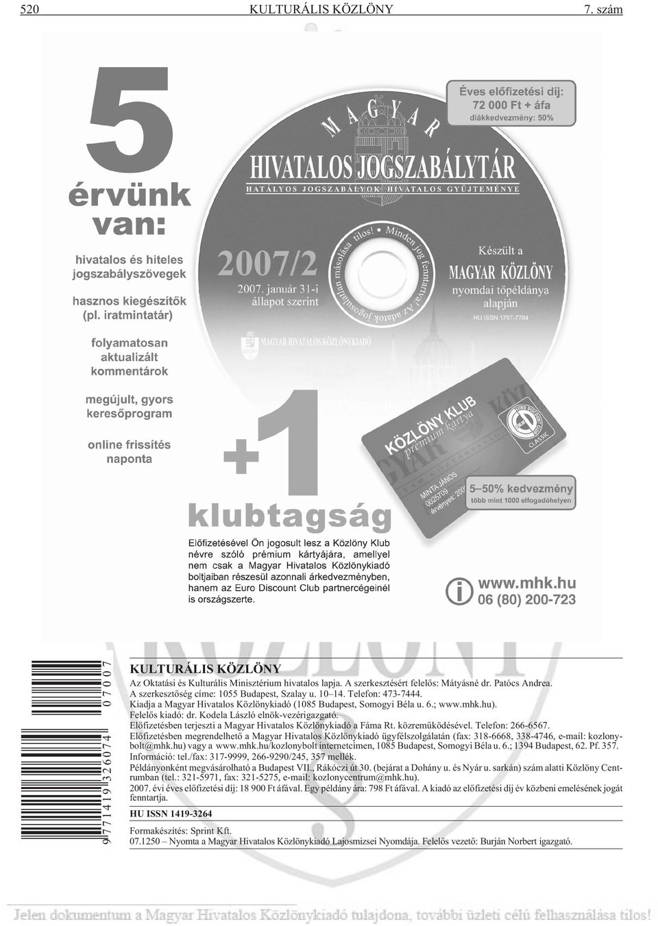 Kodela László elnök-vezérigazgató. Elõfizetésben terjeszti a Magyar Hivatalos Közlönykiadó a Fáma Rt. közremûködésével. Telefon: 266-6567.