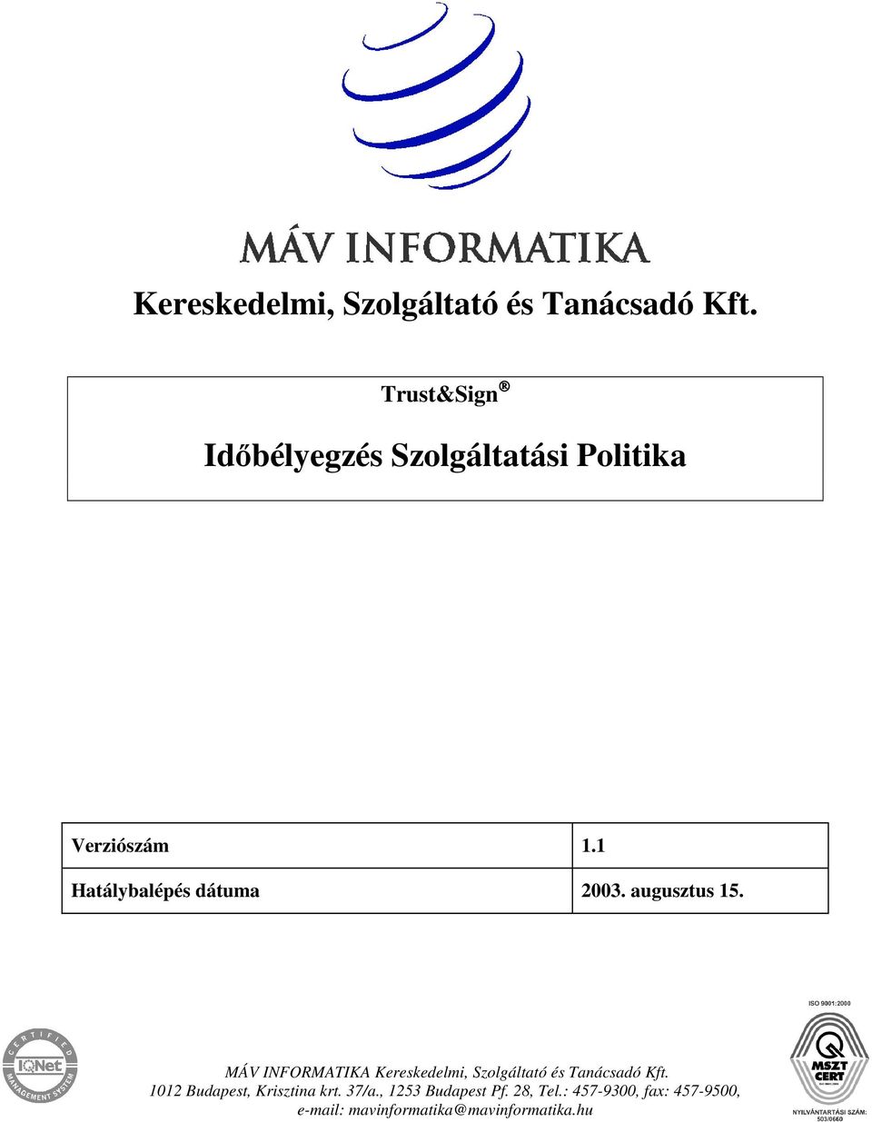 1 Hatálybalépés dátuma 2003. augusztus 15.