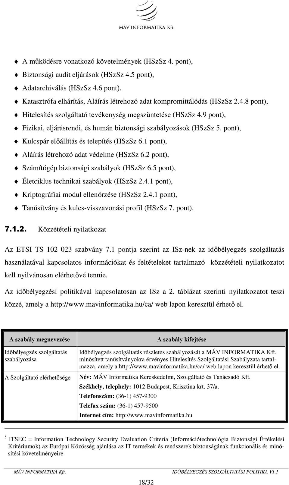 9 pont), Fizikai, eljárásrendi, és humán biztonsági szabályozások (HSzSz 5. pont), Kulcspár előállítás és telepítés (HSzSz 6.1 pont), Aláírás létrehozó adat védelme (HSzSz 6.