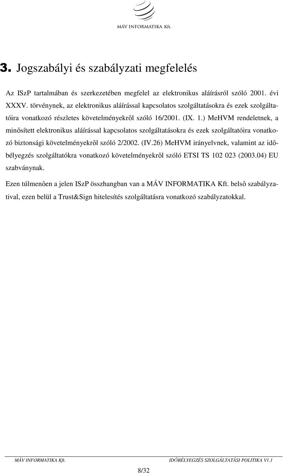 /2001. (IX. 1.) MeHVM rendeletnek, a minősített elektronikus aláírással kapcsolatos szolgáltatásokra és ezek szolgáltatóira vonatkozó biztonsági követelményekről szóló 2/2002. (IV.