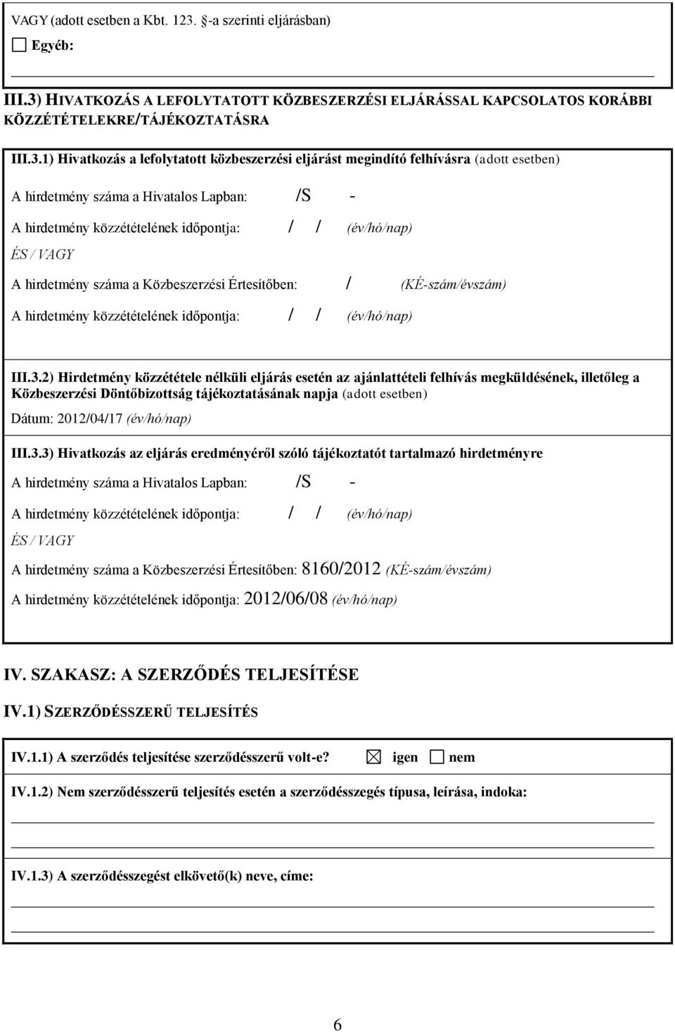 HIVATKOZÁS A LEFOLYTATOTT KÖZBESZERZÉSI ELJÁRÁSSAL KAPCSOLATOS KORÁBBI KÖZZÉTÉTELEKRE/TÁJÉKOZTATÁSRA III.3.