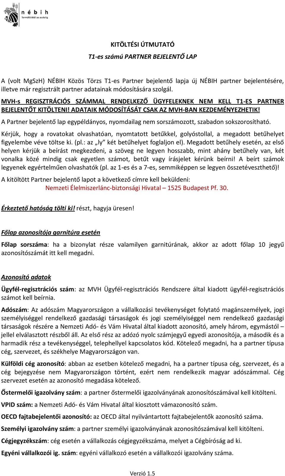 A Partner bejelentő lap egypéldányos, nyomdailag nem sorszámozott, szabadon sokszorosítható.