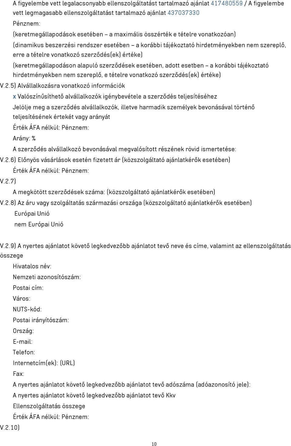 (keretmegállapodáson alapuló szerződések esetében, adott esetben a korábbi tájékoztató hirdetményekben nem szereplő, e tételre vonatkozó szerződés(ek) értéke) V.2.