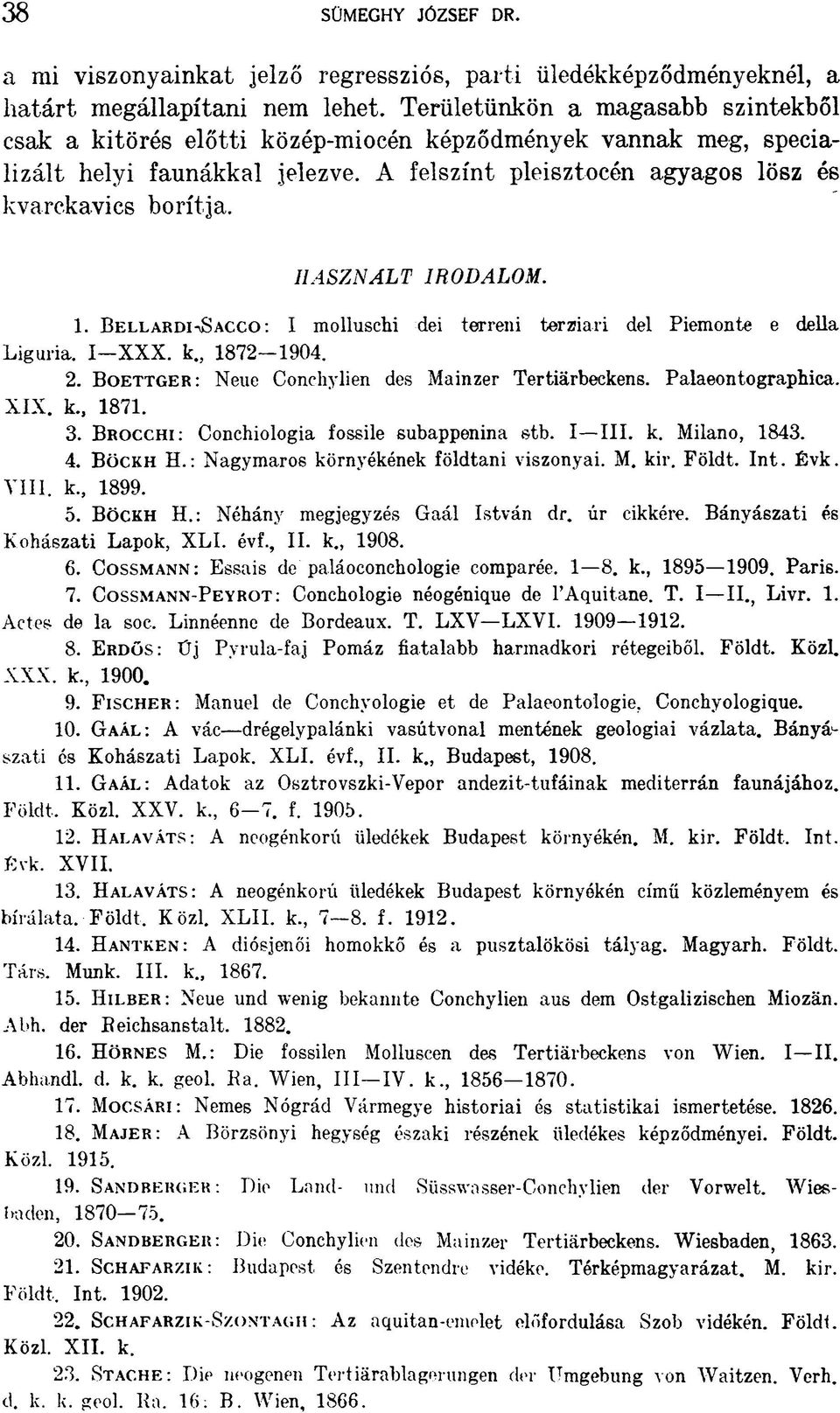 HASZNÁLT IRODALOM. 1. B e l l a r d i t S a c c o : I molluschi dei terreni terziari dél Piemonte e della Liguria. I-X X X. k., 1872-1904. 2.