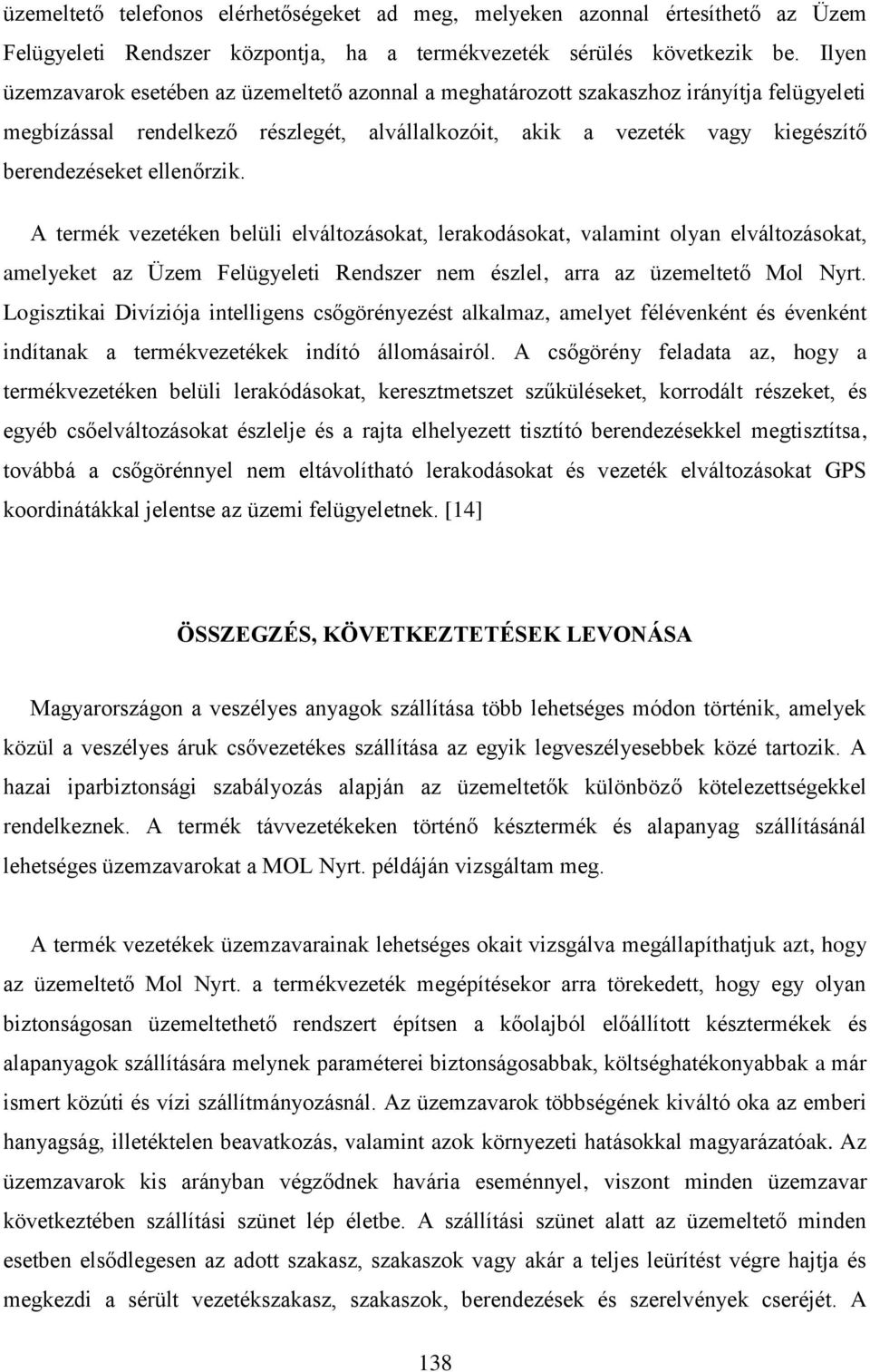 ellenőrzik. A termék vezetéken belüli elváltozásokat, lerakodásokat, valamint olyan elváltozásokat, amelyeket az Üzem Felügyeleti Rendszer nem észlel, arra az üzemeltető Mol Nyrt.