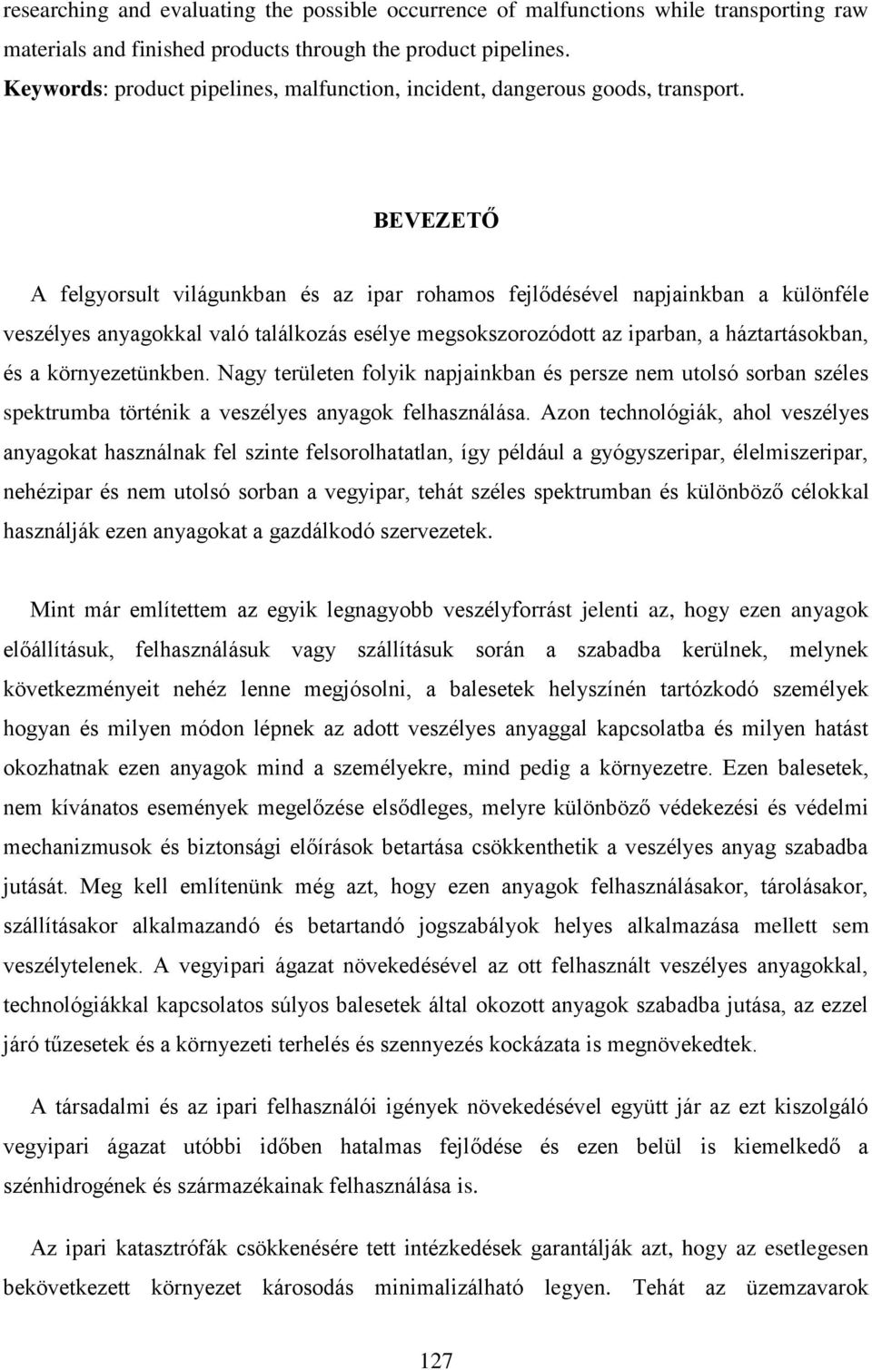 BEVEZETŐ A felgyorsult világunkban és az ipar rohamos fejlődésével napjainkban a különféle veszélyes anyagokkal való találkozás esélye megsokszorozódott az iparban, a háztartásokban, és a