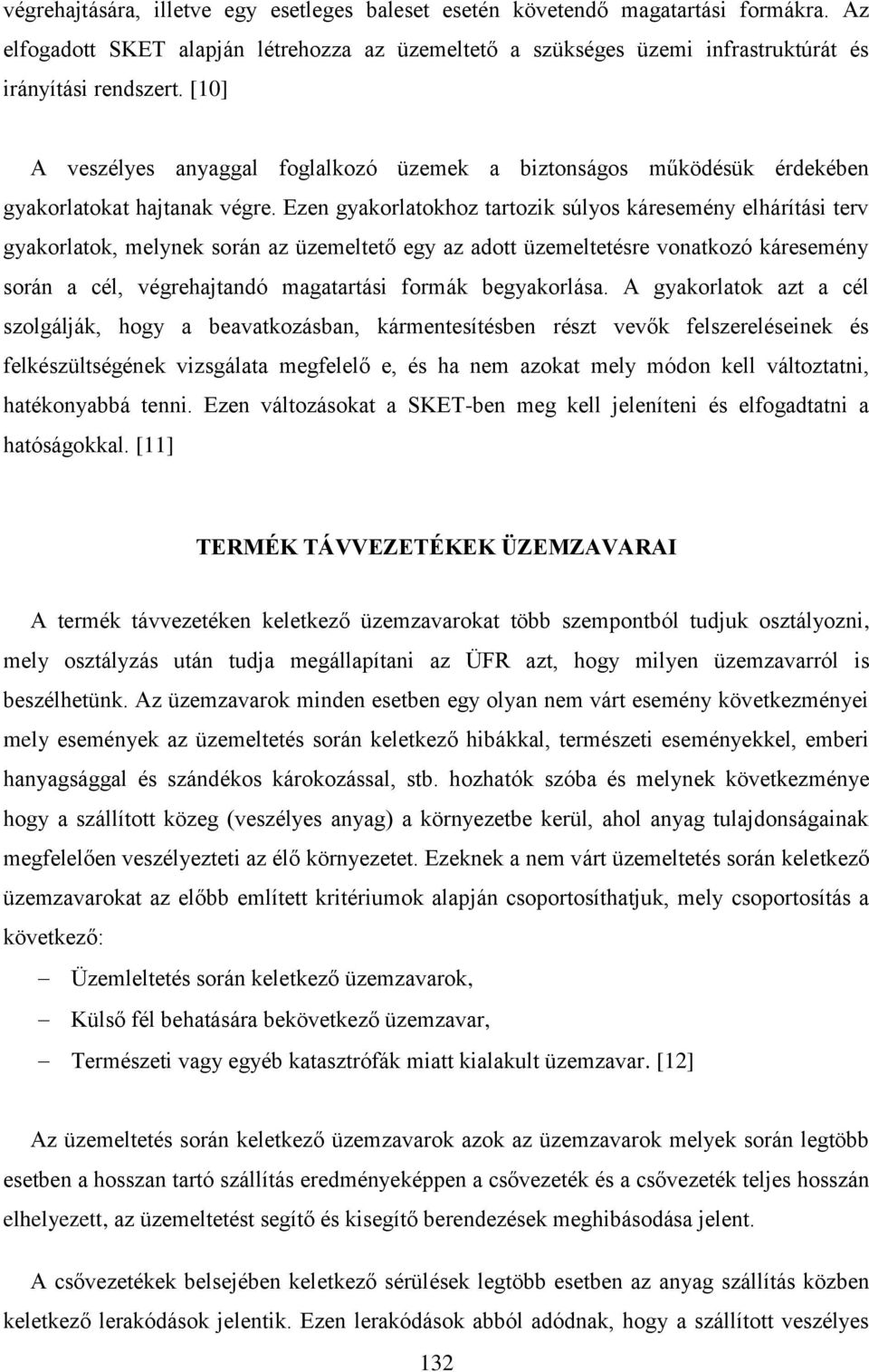 Ezen gyakorlatokhoz tartozik súlyos káresemény elhárítási terv gyakorlatok, melynek során az üzemeltető egy az adott üzemeltetésre vonatkozó káresemény során a cél, végrehajtandó magatartási formák