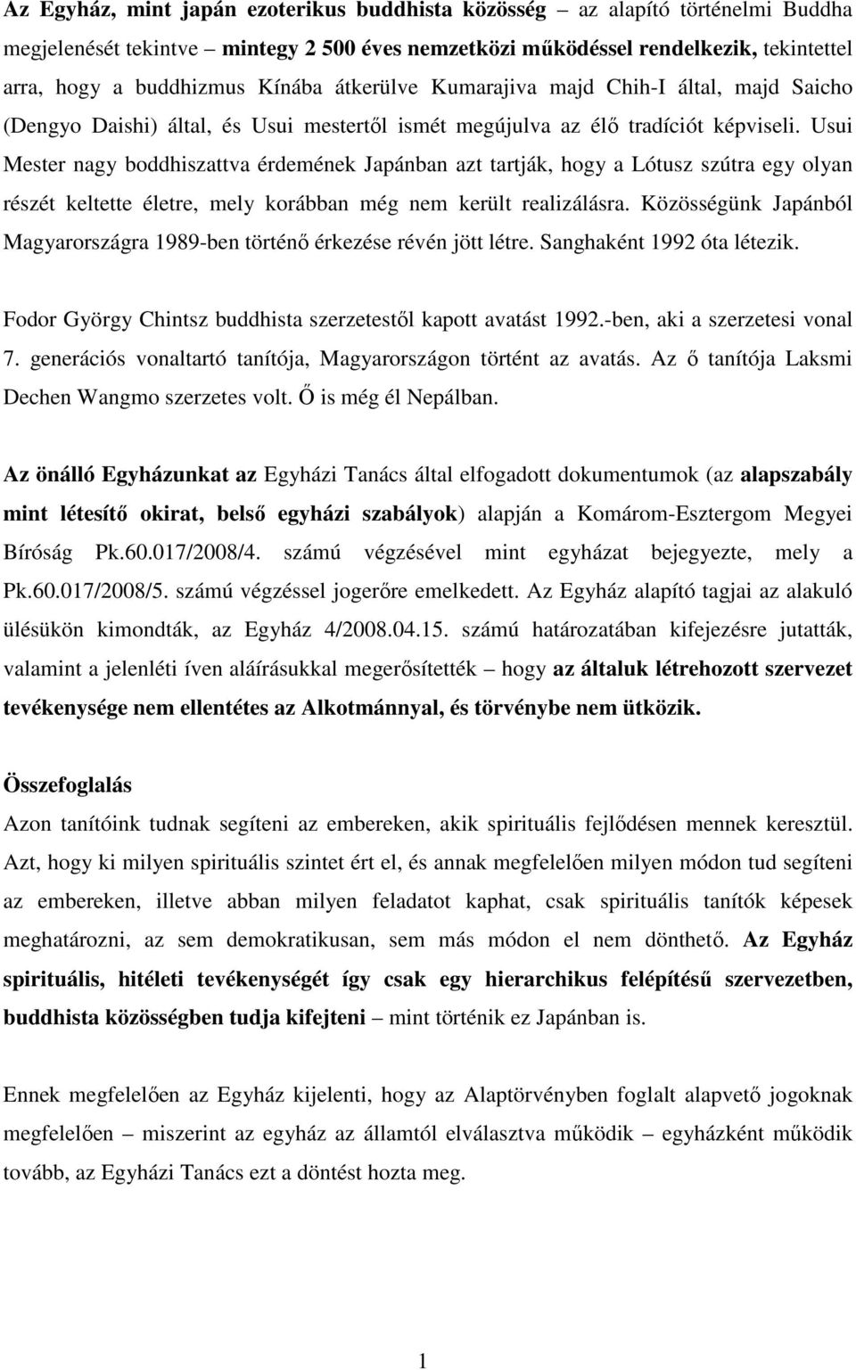 Usui Mester nagy boddhiszattva érdemének Japánban azt tartják, hogy a Lótusz szútra egy olyan részét keltette életre, mely korábban még nem került realizálásra.