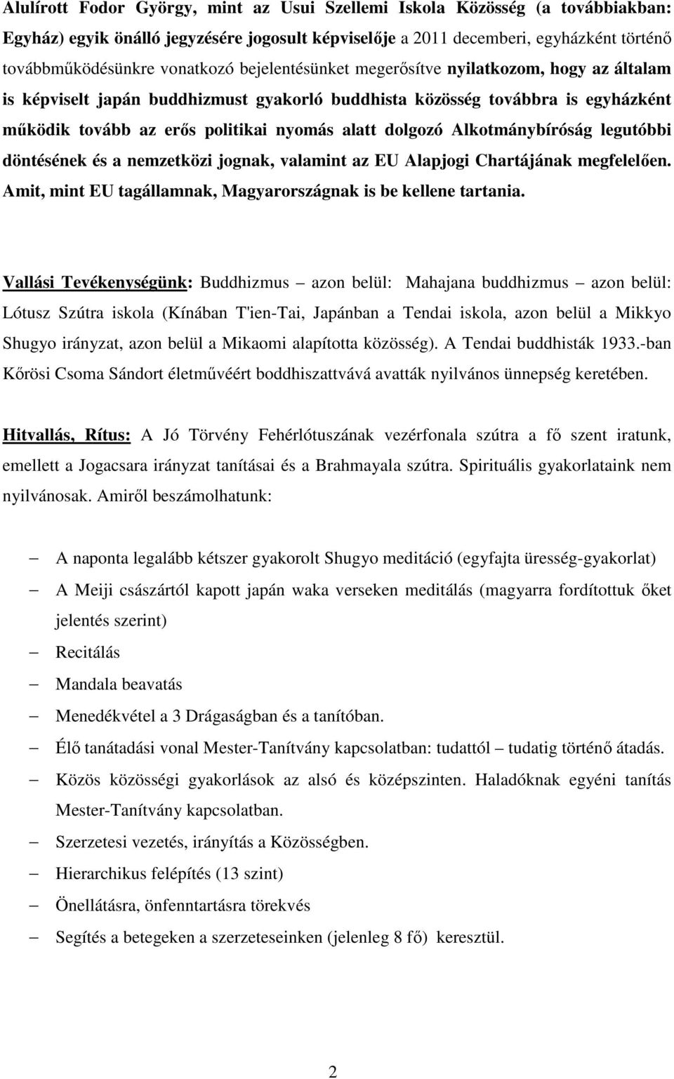 Alkotmánybíróság legutóbbi döntésének és a nemzetközi jognak, valamint az EU Alapjogi Chartájának megfelelően. Amit, mint EU tagállamnak, Magyarországnak is be kellene tartania.