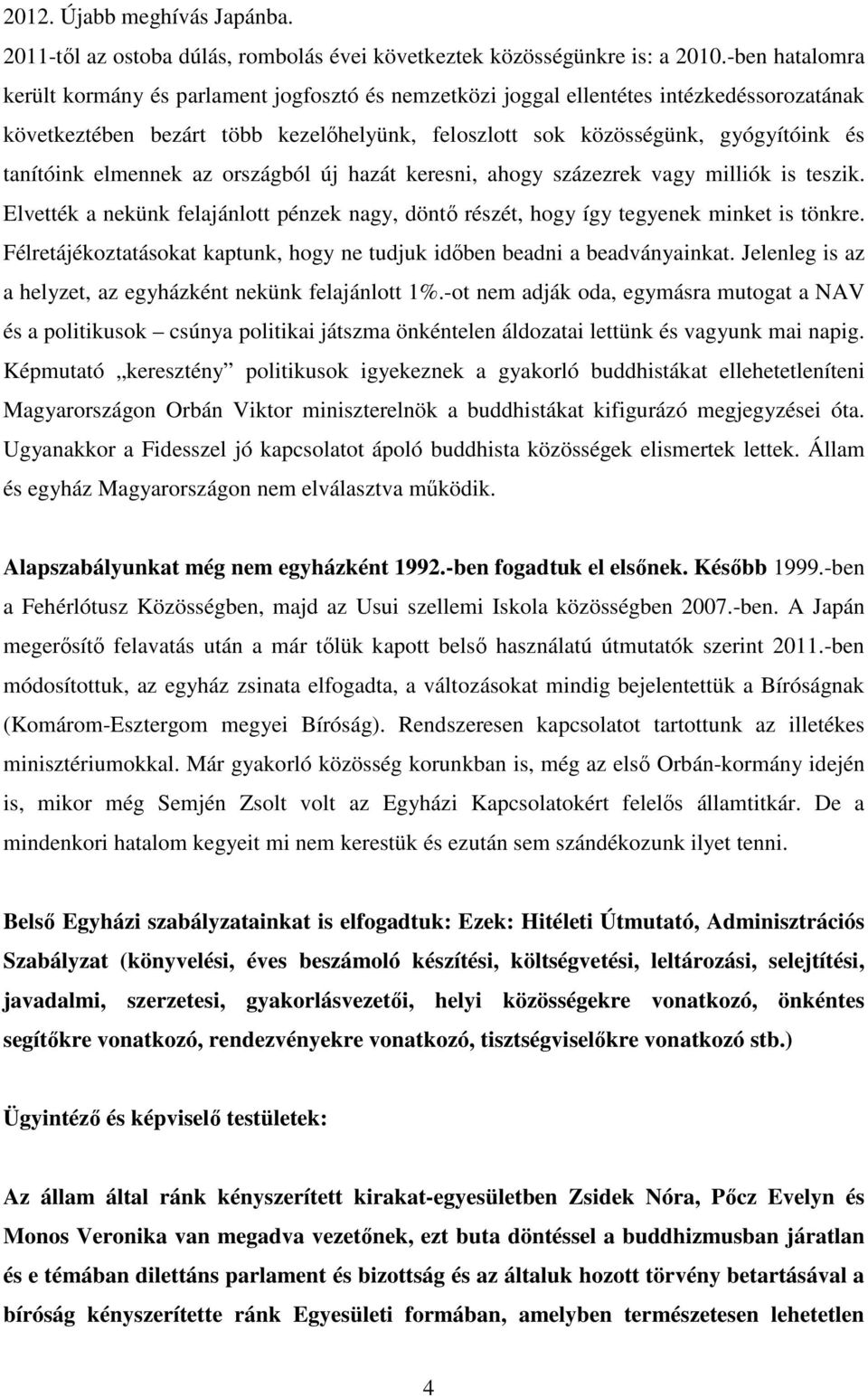 tanítóink elmennek az országból új hazát keresni, ahogy százezrek vagy milliók is teszik. Elvették a nekünk felajánlott pénzek nagy, döntő részét, hogy így tegyenek minket is tönkre.