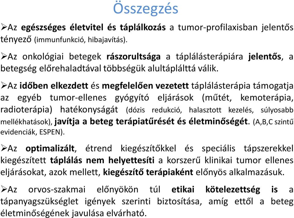 Az időben elkezdett és megfelelően vezetett táplálásterápia támogatja az egyéb tumor-ellenes gyógyító eljárások (műtét, kemoterápia, radioterápia) hatékonyságát (dózis redukció, halasztott kezelés,